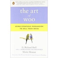 The Art of Woo: Using Strategic Persuasion to Sell Your Ideas