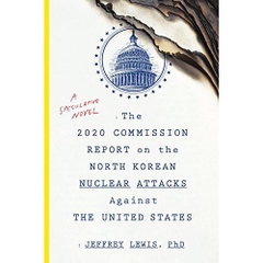 he 2020 Commission Report on the North Korean Nuclear Attacks Against the United States: A Speculative Novel