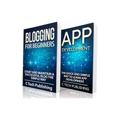 APP Development: Blogging for Beginners: The Quick Way to Learn App Development and Blogging: Android and iPhone App Development: App Development and Blogging ... Software Development, Hardware, Blogging)