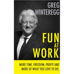 Fun At Work: More Time, Freedom, Profit and More of What You Love To Do