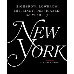 Highbrow, Lowbrow, Brilliant, Despicable: Fifty Years of New York Magazine