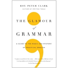 The Glamour of Grammar: A Guide to the Magic and Mystery of Practical English