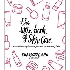 The Little Book of Skin Care: Korean Beauty Secrets for Healthy, Glowing Skin
