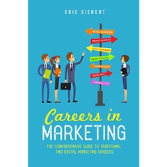 Careers in Marketing: The Comprehensive Guide to Traditional and Digital Marketing Careers