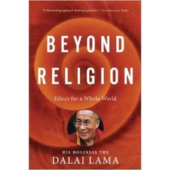 Beyond Religion: Ethics for a Whole World