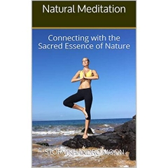 Natural Meditation: Connecting with the Sacred Essence of Nature