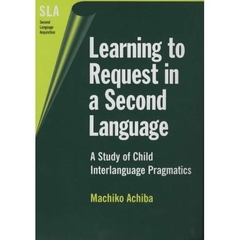 Learning to Request in a Second Language: A Study of Child Interlanguage Pragmatics