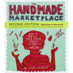 The Handmade Marketplace, 2nd Edition: How to Sell Your Crafts Locally, Globally, and Online