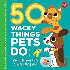 50 Wacky Things Pets Do