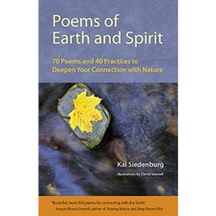 Poems of Earth and Spirit: 70 Poems and 40 Practices to Deepen Your Connection With Nature