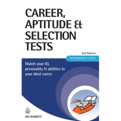 Career, Aptitude and Selection Tests: Match Your IQ, Personality and Abilities to Your Ideal Career