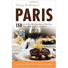 Wining & Dining in Paris: 150 of the Very Best Restaurants, Wine Bars, Wine Shops, Food Shops & More (Open Road Travel Guides)