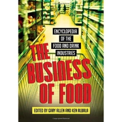 The Business of Food: Encyclopedia of the Food and Drink Industries