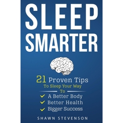 Sleep Smarter: 21 Proven Tips to Sleep Your Way To a Better Body, Better Health and Bigger Success