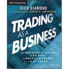 Trading as a Business: The Methods and Rules I've Used To Beat the Markets for 40 Years