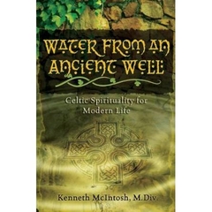 Water from an Ancient Well: Celtic Spirituality for Modern Life