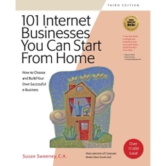 101 Internet Businesses You Can Start from Home: How to Choose and Build Your Own Successful e-Business