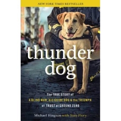 Thunder Dog: The True Story of a Blind Man, His Guide Dog, and the Triumph of Trust