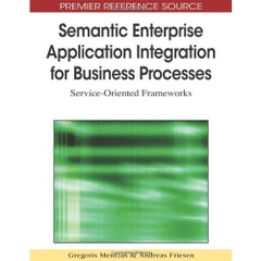 Semantic Enterprise Application Integration for Business Processes: Service-Oriented Frameworks