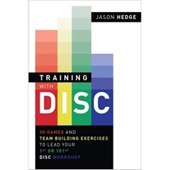 Training with DISC: 30 Games & Team Building Exercises to Lead your First or your 101st DISC Workshop