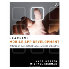 Learning Mobile App Development: A Hands-on Guide to Building Apps with iOS and Android