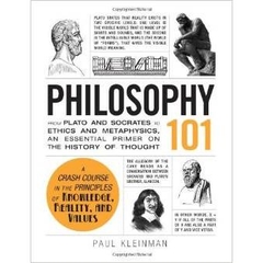 Philosophy 101: From Plato and Socrates to Ethics and Metaphysics, an Essential Primer on the History of Thought