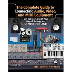 The Complete Guide to Connecting Audio, Video, and MIDI Equipment: Get the Most Out of Your Digital, Analog, and Electronic Music Setups English Edition