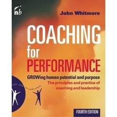 Coaching for Performance: GROWing Human Potential and Purpose - The Principles and Practice of Coaching and Leadership, 4th Edition