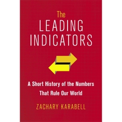 The Leading Indicators: A Short History of the Numbers That Rule Our World