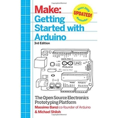 Make: Getting Started with Arduino: The Open Source Electronics Prototyping Platform