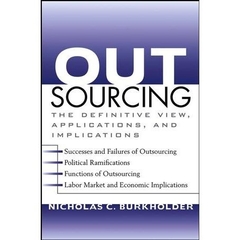 Outsourcing: The Definitive View, Applications, and Implications