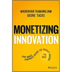 Monetizing Innovation: How Smart Companies Design the Product Around the Price