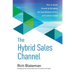 The Hybrid Sales Channel: How to Ignite Growth by Bridging the Gap Between Direct and Indirect Sales