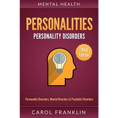 Mental Health: Personalities: Personality Disorders, Mental Disorders & Psychotic Disorders (Bipolar, Mood Disorders, Mental Illness, Mental Disorders, Narcissist, Histrionic, Borderline Personality)