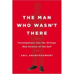 The Man Who Wasn't There: Investigations into the Strange New Science of the Self