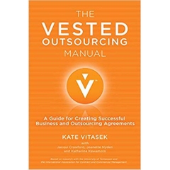 The Vested Outsourcing Manual: A Guide for Creating Successful Business and Outsourcing Agreements