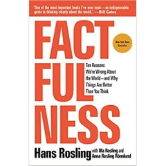 Factfulness: Ten Reasons We're Wrong About the World--and Why Things Are Better Than You Think