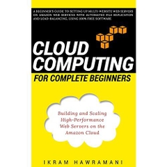 Cloud Computing for Complete Beginners: Building and Scaling High-Performance Web Servers on the Amazon Cloud