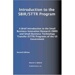 Introduction to the SBIR/STTR Program: A Brief Introduction to the Small Business Innovation Research (SBIR) and Small Business Technology Transfer (STTR) Programs of the US Government