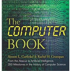 The Computer Book: From the Abacus to Artificial Intelligence, 250 Milestones in the History of Computer Science