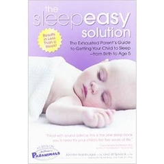 The Sleepeasy Solution: The Exhausted Parent's Guide to Getting Your Child to Sleep from Birth to Age 5