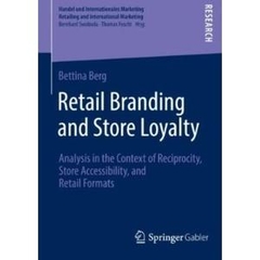 Retail Branding and Store Loyalty: Analysis in the Context of Reciprocity, Store Accessibility, and Retail Formats