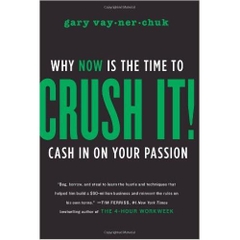 Crush It!: Why NOW Is the Time to Cash In on Your Passion