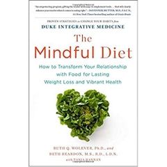 The Mindful Diet: How to Transform Your Relationship with Food for Lasting Weight Loss and Vibrant Health