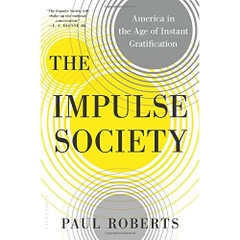 The Impulse Society: America in the Age of Instant Gratification