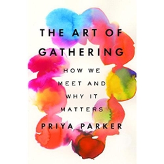 The Art of Gathering: How We Meet and Why It Matters