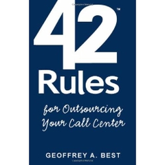 42 Rules for Outsourcing Your Call Center: Best Practices for Outsourcing Call Center Planning, Operations and Management