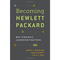 Becoming Hewlett Packard: Why Strategic Leadership Matters