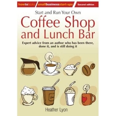 Start and Run Your Own Coffee Shop and Lunch Bar