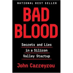 Bad Blood: Secrets and Lies in a Silicon Valley Startup